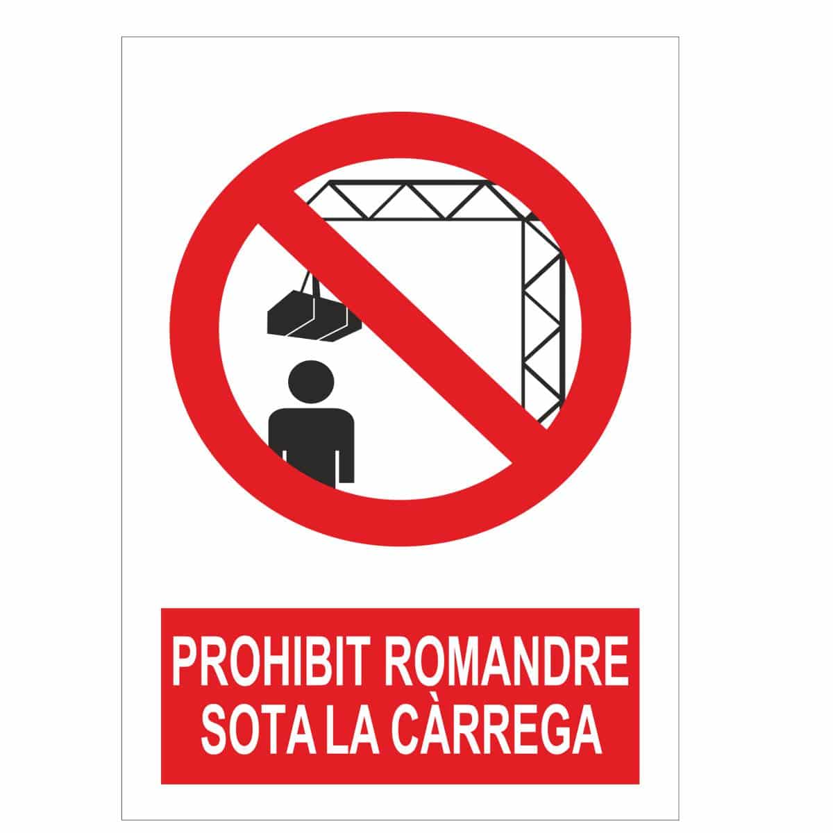 Senyal de prohibició: Prohibit romandre sota la càrrega